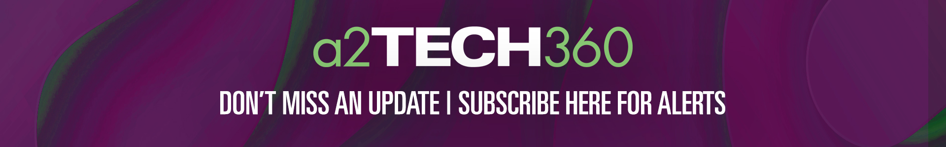 Subscribe for updates on a2Tech360 Subscribe for updates on a2Tech360
