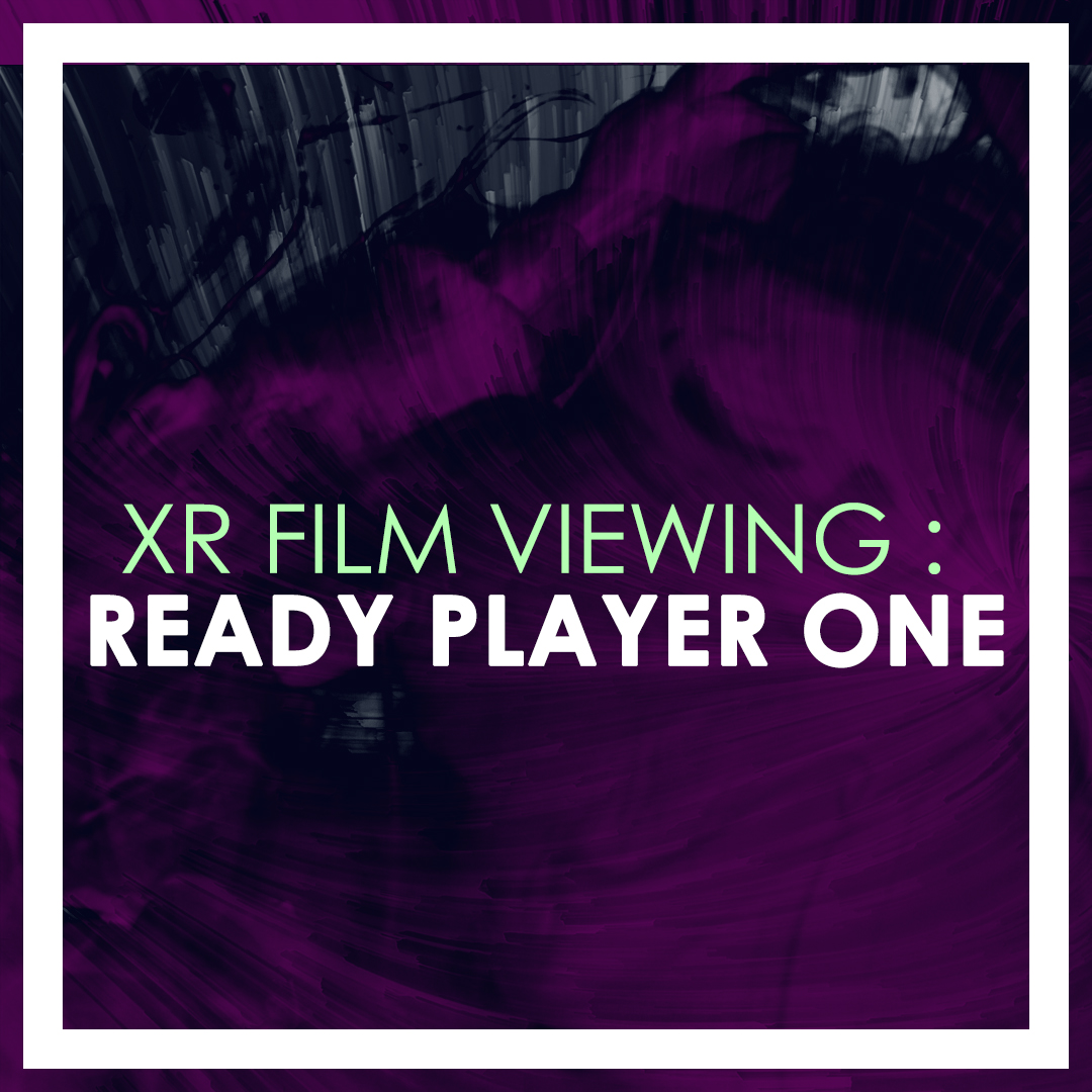 XR Film Viewing: Ready Player One, October 11, 2022