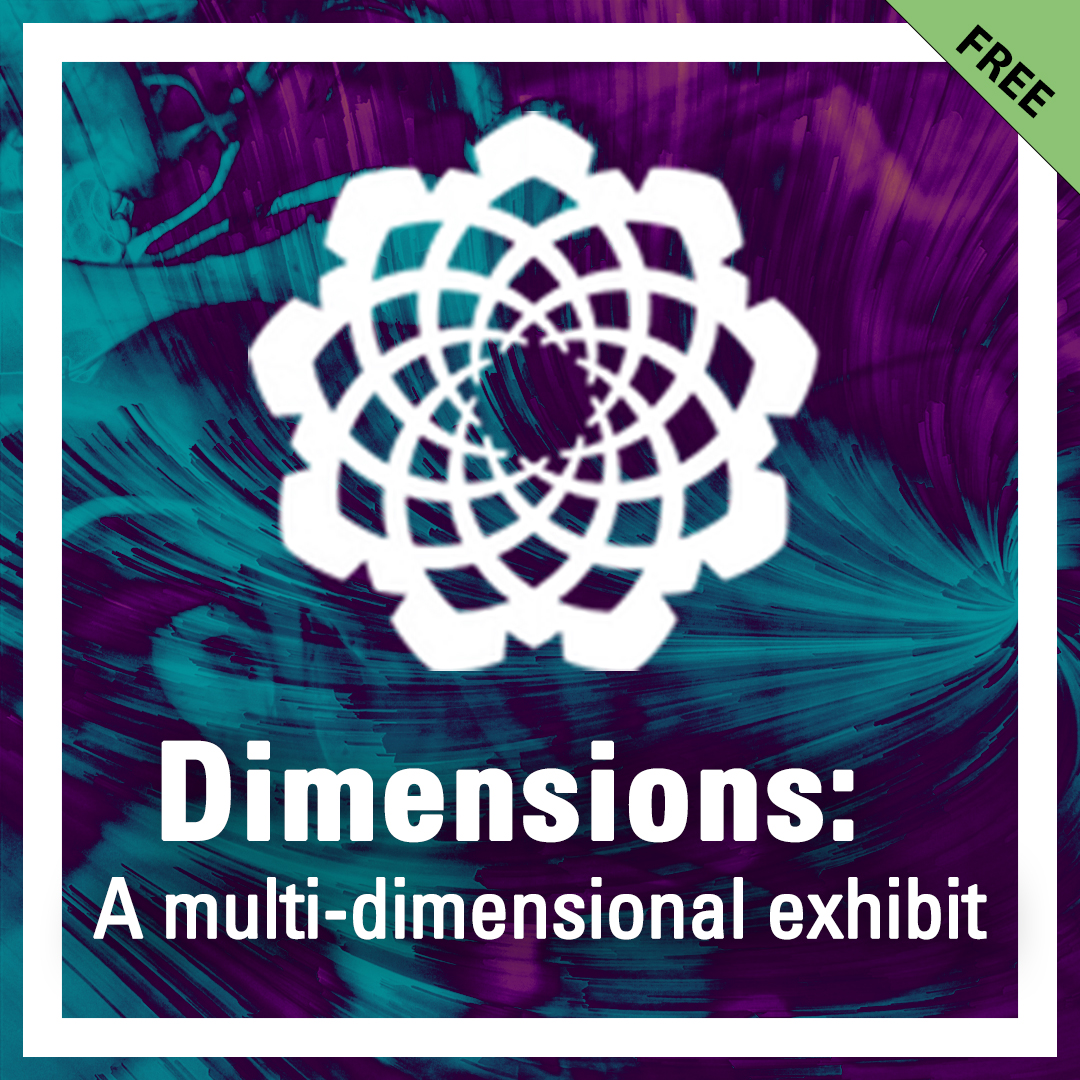 Dimensions: A multi-dimensional exhibit - October 14, 2022