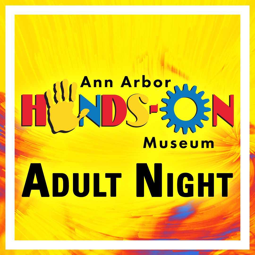 Adult Night at the Ann Arbor Hands-On Museum - October 13, 2022